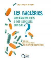 Les bactéries ressemblent-elles à des saucisses cocktail ? : 80 clés pour comprendre le monde bactérien