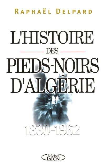 L'histoire des pieds-noirs d'Algérie (1830-1962)