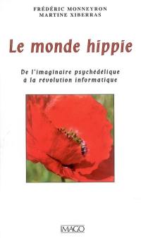 Le monde hippie : de l'imaginaire psychédélique à la révolution informatique