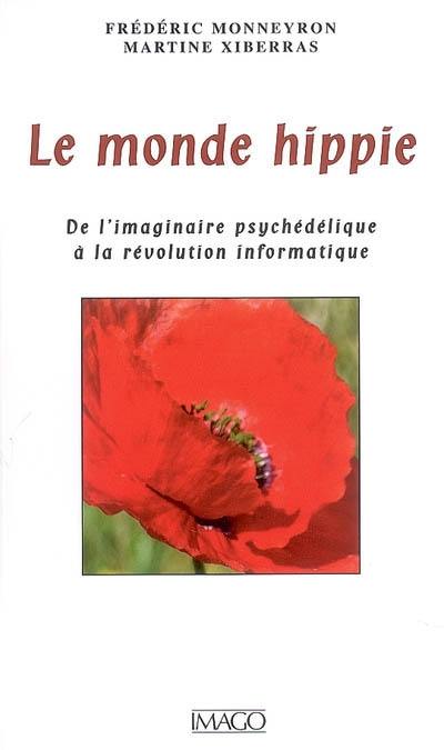 Le monde hippie : de l'imaginaire psychédélique à la révolution informatique