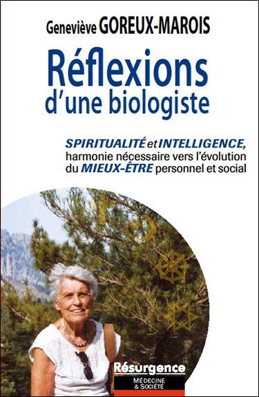 Réflexions d'une biologiste : spiritualité et intelligence, harmonie nécessaire vers l'évolution du mieux-être personnel et social : les religions millénaires et la science moderne peuvent-elles nous aider à être et à prendre soin de nous autrement ?