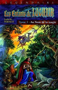 Les enfants de Lugheir. Vol. 1. Au nom de la magie