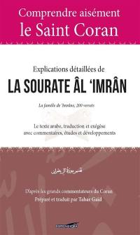 Explications détaillées de la sourate âl 'Imrân : la famille de 'Imrâne, 200 versets : le texte arabe, traduction et exégèse avec commentaires, études et développements