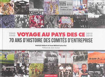 Voyage au pays des CE : 1945-1946, 2015-2016 : 70 ans d'histoire des comités d'entreprise