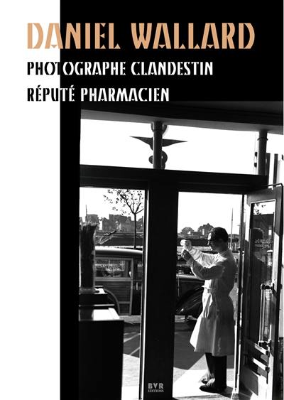 Daniel Wallard, photographe clandestin réputé pharmacien