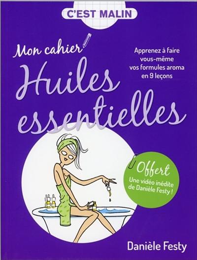 Mon cahier huiles essentielles : apprenez à faire vous-même vos formules aroma en 9 leçons