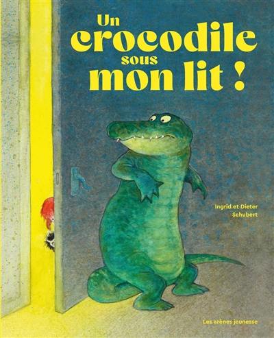 Un crocodile sous mon lit !