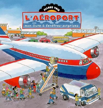 L'aéroport : mon livre à fenêtres-surprises