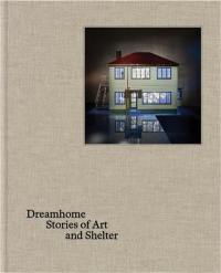 Dreamhome : stories of art and shelter