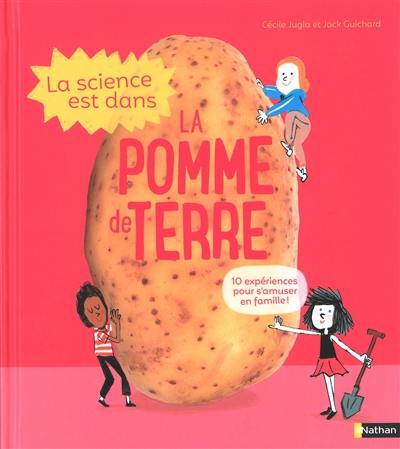 La science est dans la pomme de terre : 10 expériences pour s'amuser en famille !