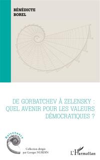 De Gorbatchev à Zelensky : quel avenir pour les valeurs démocratiques ?