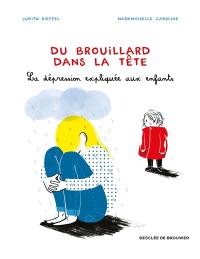 Du brouillard dans la tête : la dépression expliquée aux enfants