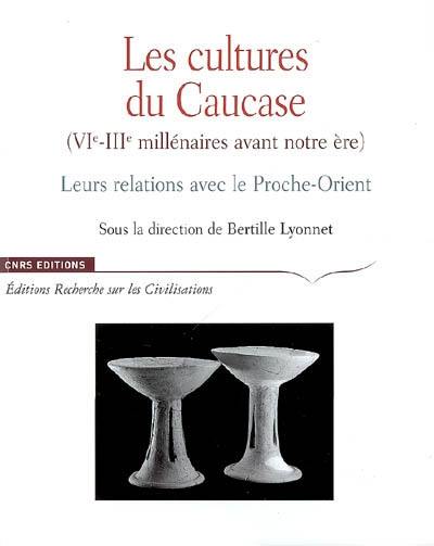 Les cultures du Caucase (VIe-IIIe millénaires avant notre ère) : leurs relations avec le Proche-Orient