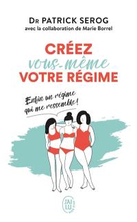 Créez vous-même votre régime : enfin un régime qui me ressemble !