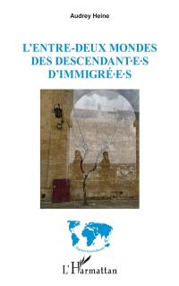 L'entre-deux mondes des descendant.e.s d'immigré.e.s