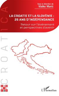 La Croatie et la Slovénie, 25 ans d'indépendance : retour sur l'évènement et perspectives d'avenir : actes du colloque tenu le 21 mai 2016 à l'Université Panthéon-Assas (Paris 2)