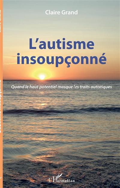 L'autisme insoupçonné : quand le haut potentiel masque les traits autistiques