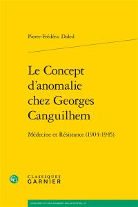 Le concept d'anomalie chez Georges Canguilhem : médecine et Résistance (1904-1945)