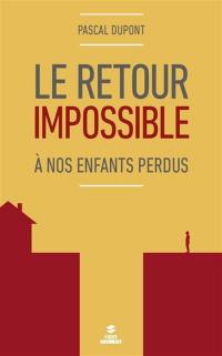 Le retour impossible : à nos enfants perdus