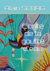 Conte de la goutte d'eau : à reconter en silence aux enfants de moins de cent ans