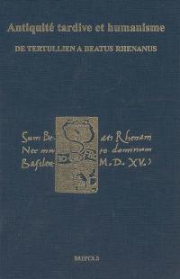 Antiquité tardive et humanisme de Tertullien à Beatus Rhenanus : mélanges offerts à François Heim à l'occasion de son 70e anniversaire