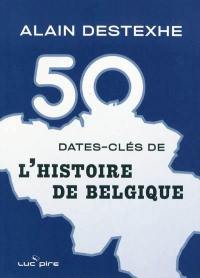 50 dates-clés de l'histoire de Belgique