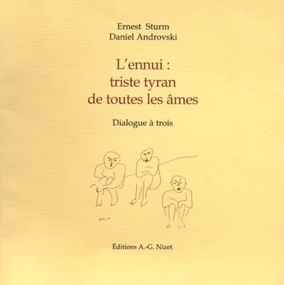 L'ennui : triste tyran de toutes les âmes : dialogue à trois