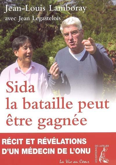 Sida, la bataille peut être gagnée : récit et révélations d'un médecin de l'ONU