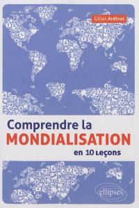 Comprendre la mondialisation en 10 leçons