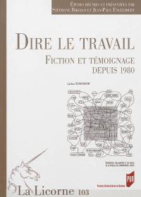 Dire le travail : fiction et témoignage depuis 1980