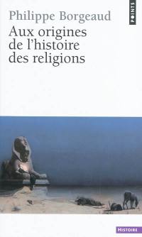 Aux origines de l'histoire des religions