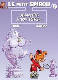 Le petit Spirou. Vol. 7. Demande à ton père !