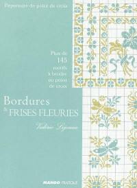 Bordures et frises fleuries : plus de 145 motifs à broder au point de croix