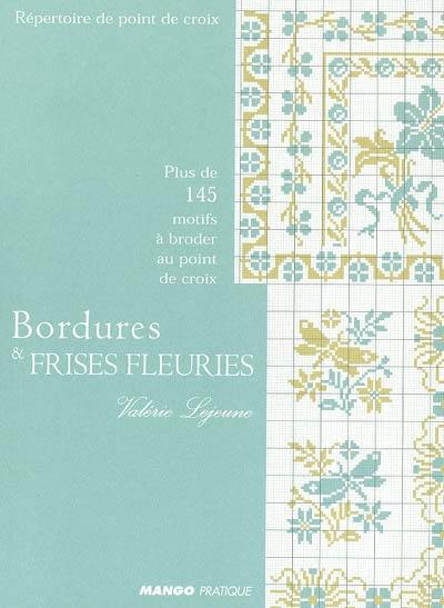 Bordures et frises fleuries : plus de 145 motifs à broder au point de croix