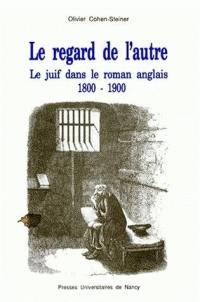 Le Regard de l'autre : le juif dans le roman anglais 1800-1900