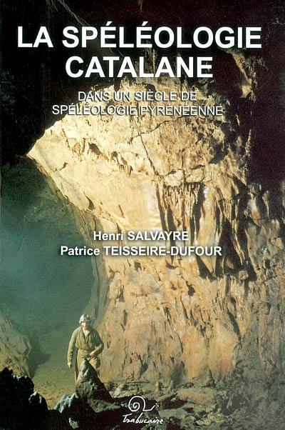 La spéléologie catalane dans un siècle de spéléologie pyrénéenne