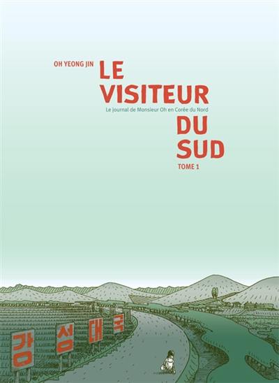 Le visiteur du Sud : le journal de monsieur Oh en Corée du Nord. Vol. 1