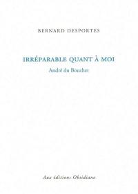 Irréparable quant à moi : André du Bouchet