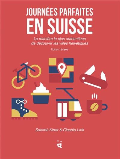 Journées parfaites en Suisse : la manière la plus authentique de découvrir les villes helvétiques