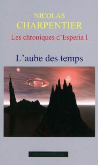 Les chroniques d'Esperia. Vol. 1. L'aube des temps