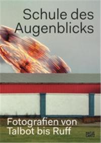 Schule des Augenblicks Fotografien von Talbot bis Ruff