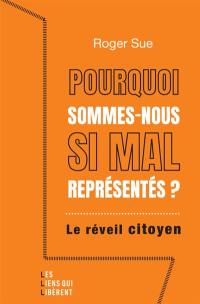 Pourquoi sommes-nous si mal représentés ? : le réveil citoyen