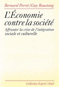 L'économie contre la société : affronter la crise de l'intégration sociale et culturelle