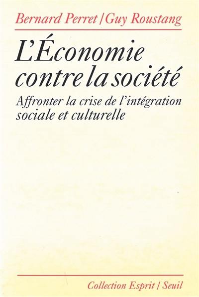 L'économie contre la société : affronter la crise de l'intégration sociale et culturelle