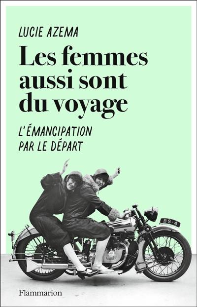 Les femmes aussi sont du voyage : l'émancipation par le départ