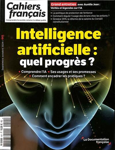 Cahiers français, n° 441. Intelligence artificielle : quel progrès ? : comprendre l'IA, ses usages et ses promesses, comment encadrer les pratiques ?