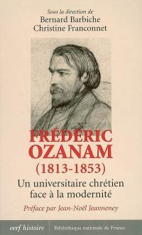 Frédéric Ozanam (1813-1853) : un universitaire chrétien face à la modernité