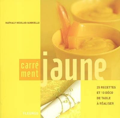 Carrément jaune : 25 recettes et 10 déco de table à réaliser