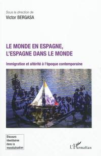 Le monde en Espagne, l'Espagne dans le monde : immigration et altérité à l'époque contemporaine