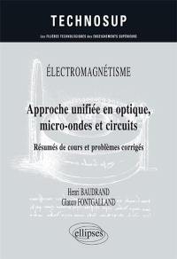 Electromagnétisme : approche unifiée en optique, micro-ondes et circuits : résumés de cours et problèmes corrigés, niveau B